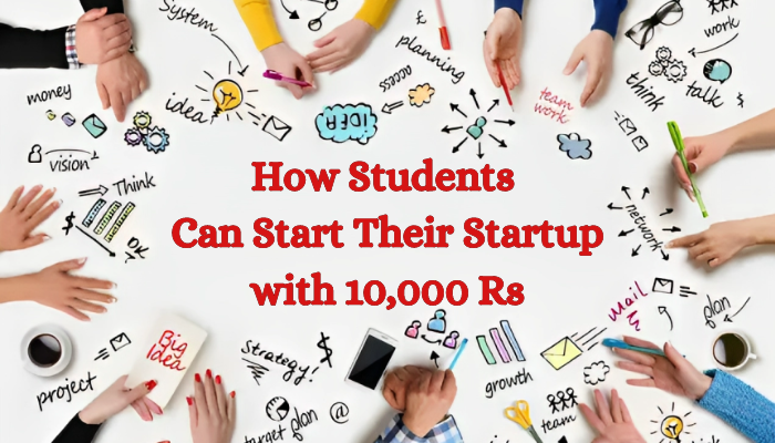 How Students Can Start Their Startup with 10,000 Rs