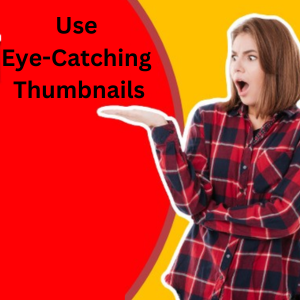 Use Eye-Catching Thumbnails